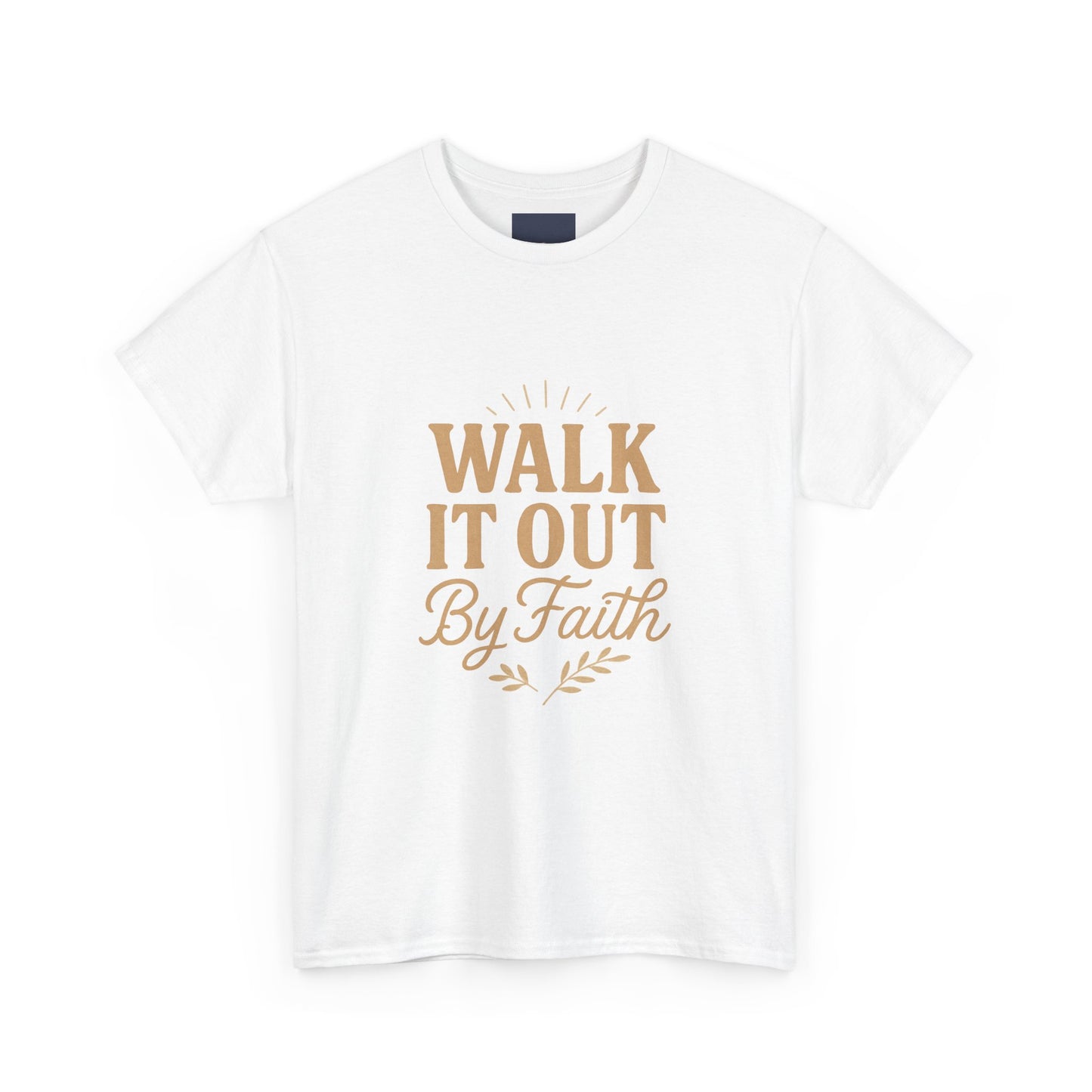 Walk It Out By Faith T-Shirt — (Hebrews 11:1)