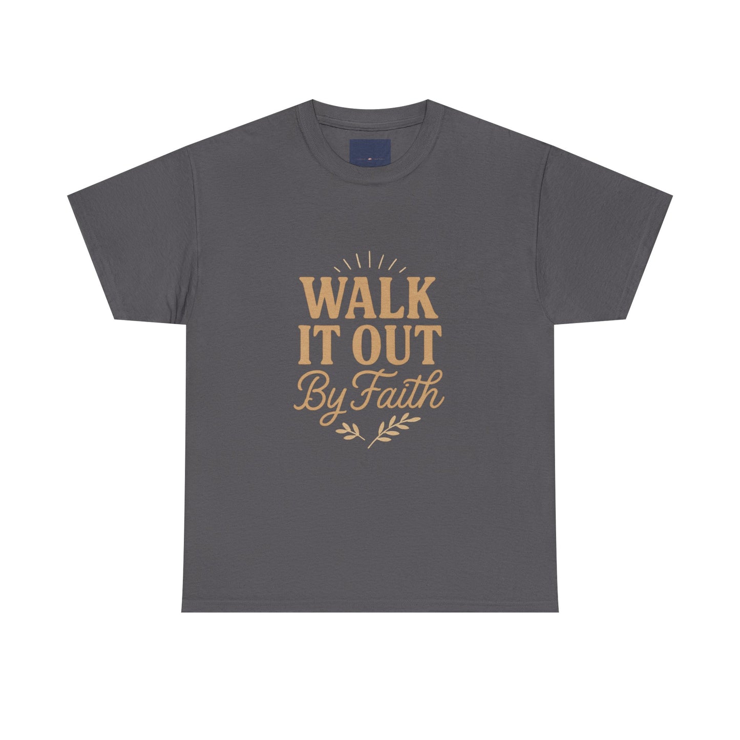 Walk It Out By Faith T-Shirt — (Hebrews 11:1)