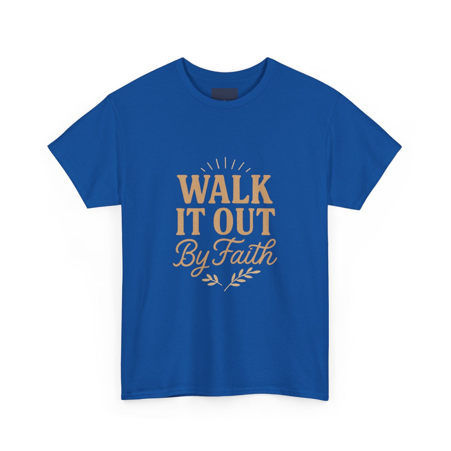 Walk It Out By Faith T-Shirt — (Hebrews 11:1)