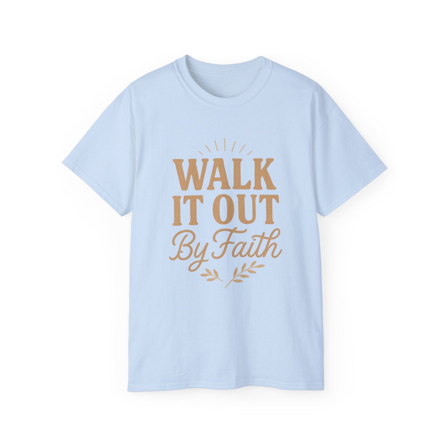 Walk It Out By Faith T‑Shirt — (Hebrews 11:1)