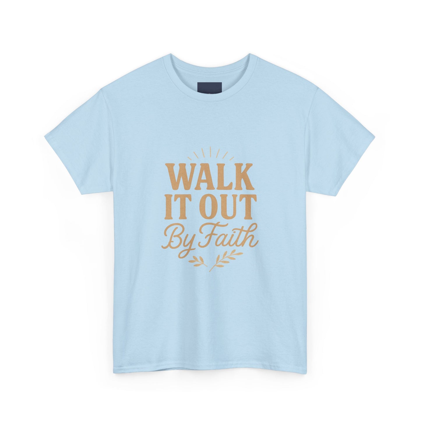 Walk It Out By Faith T-Shirt — (Hebrews 11:1)