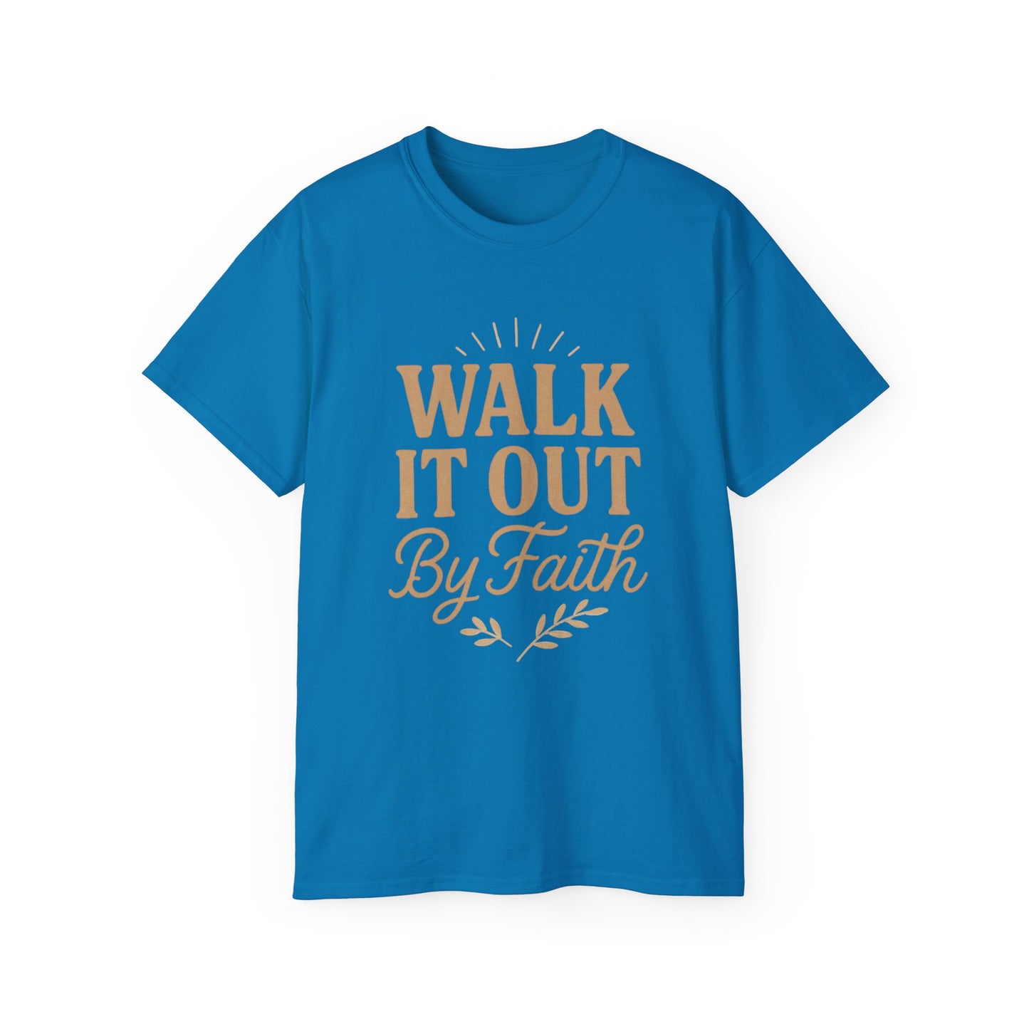 Walk It Out By Faith T‑Shirt — (Hebrews 11:1)