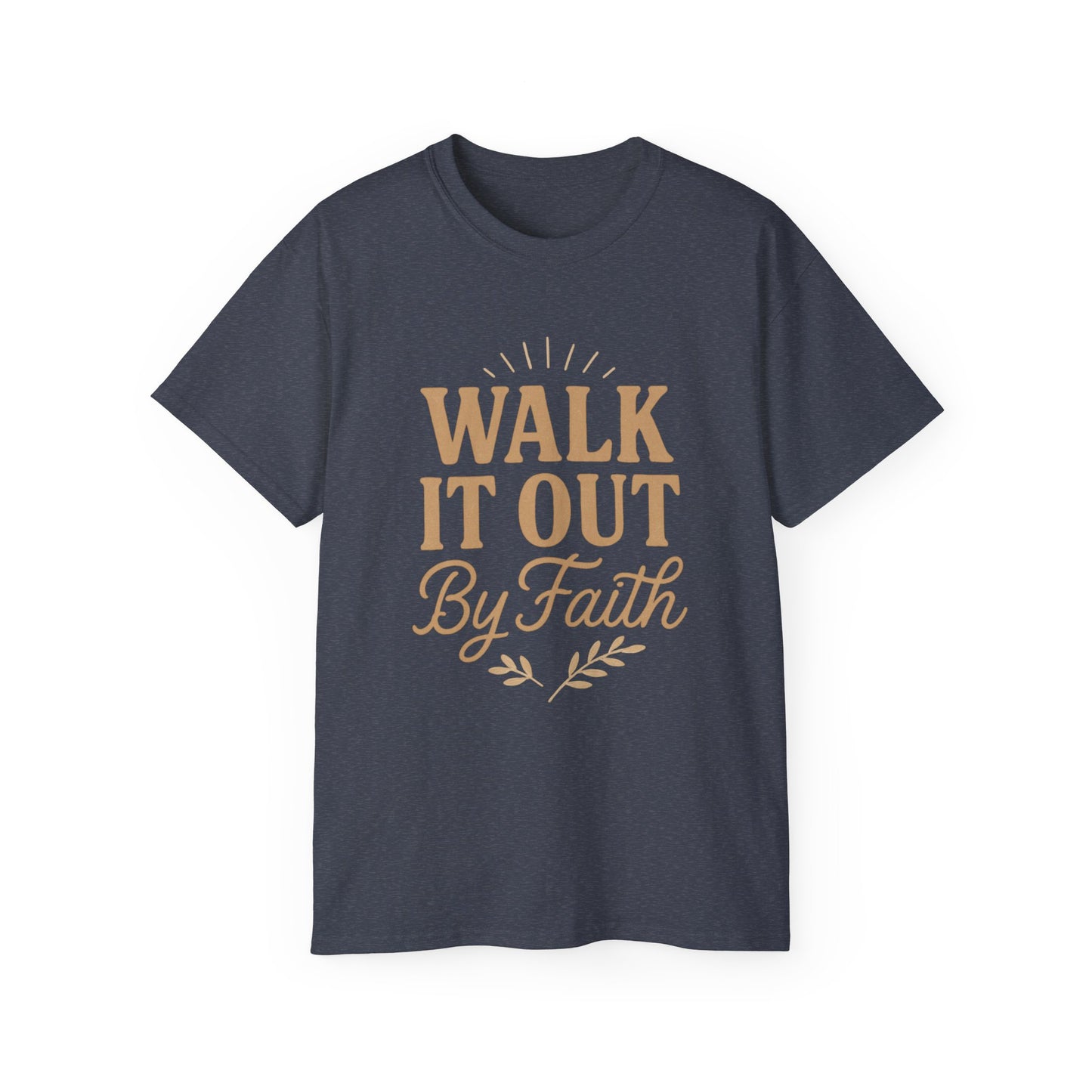 Walk It Out By Faith T‑Shirt — (Hebrews 11:1)