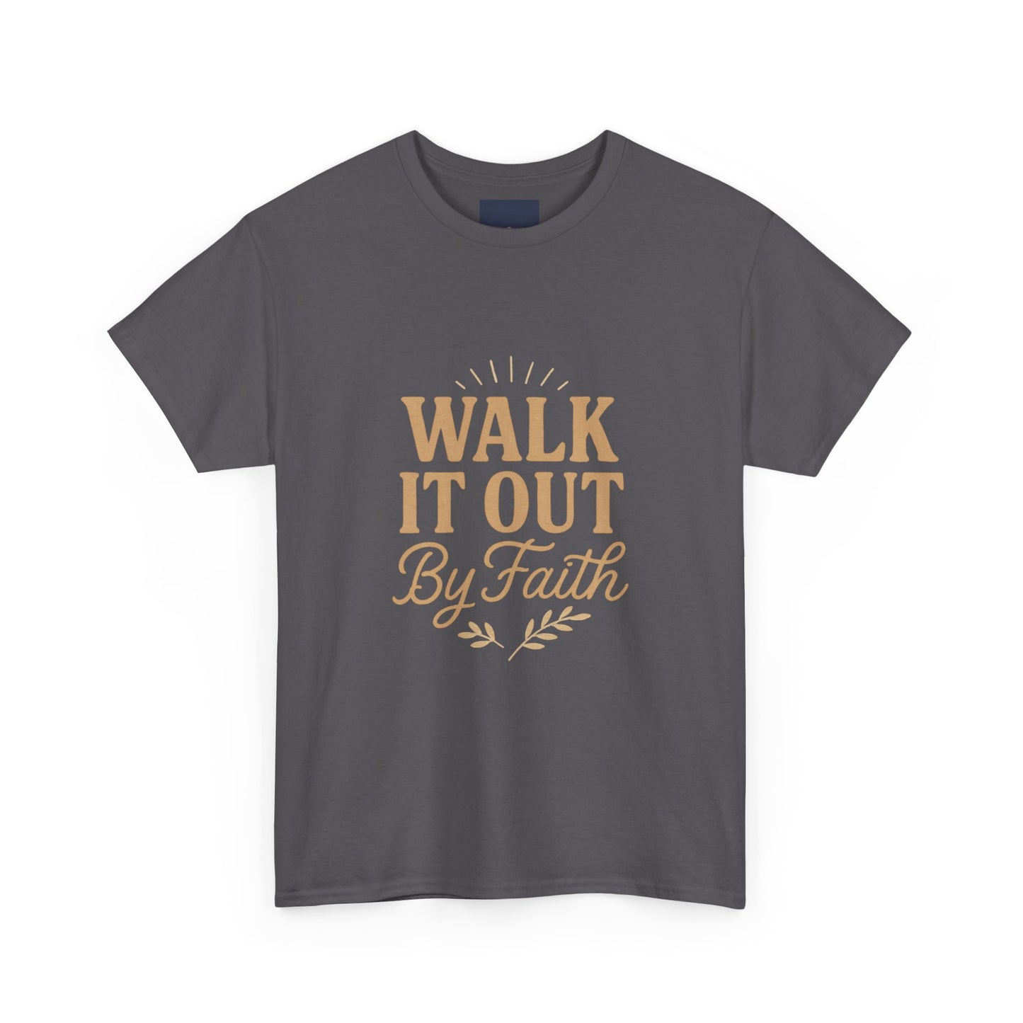 Walk It Out By Faith T-Shirt — (Hebrews 11:1)