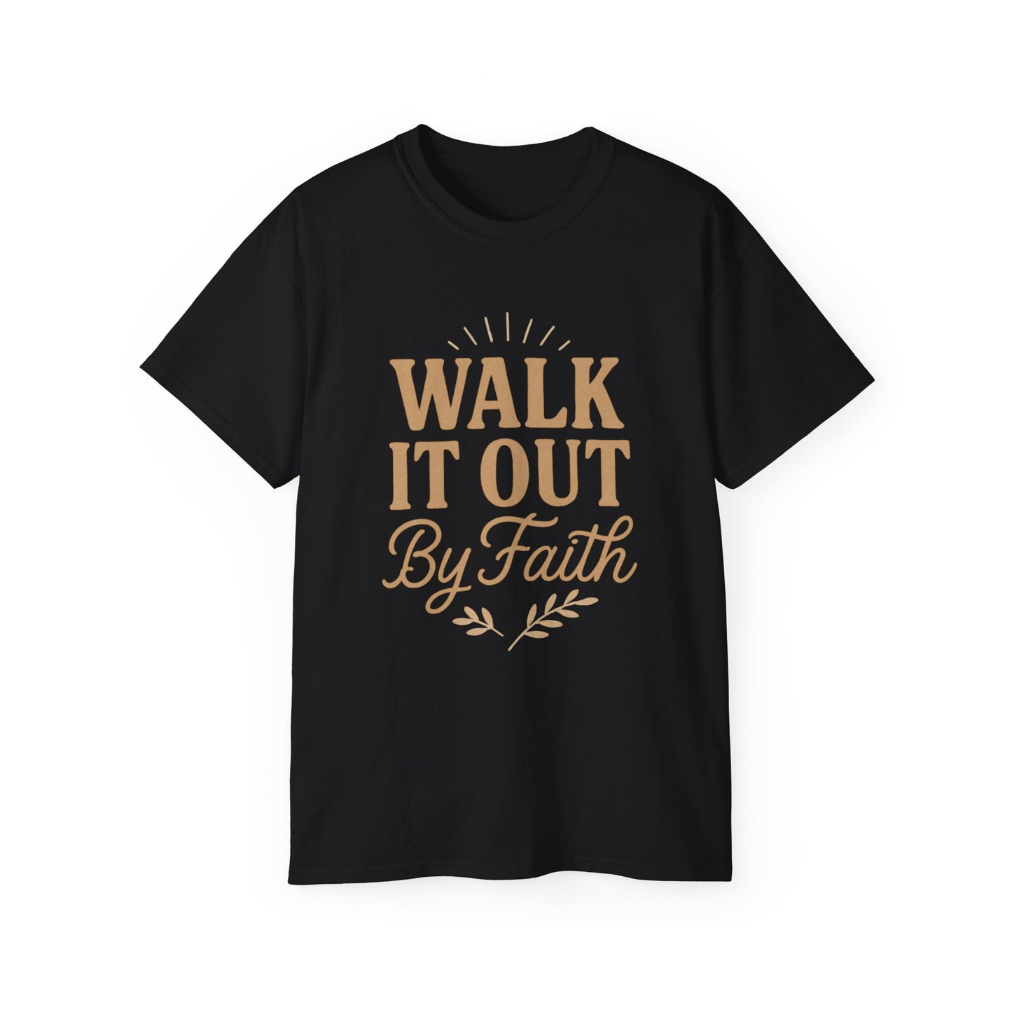 Walk It Out By Faith T‑Shirt — (Hebrews 11:1)