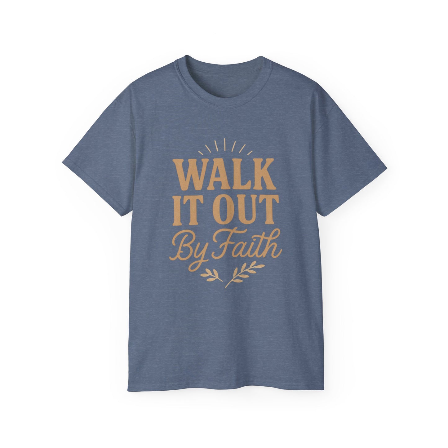 Walk It Out By Faith T‑Shirt — (Hebrews 11:1)