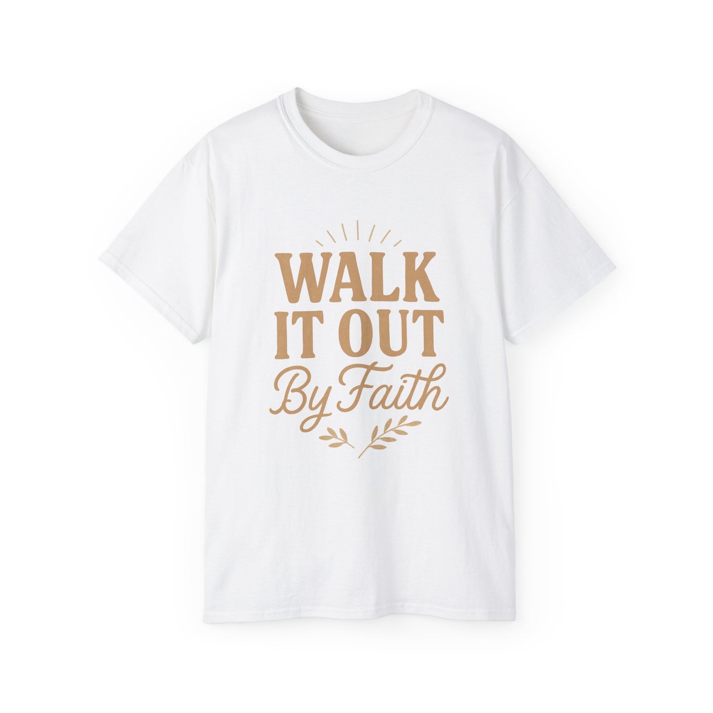 Walk It Out By Faith T‑Shirt — (Hebrews 11:1)