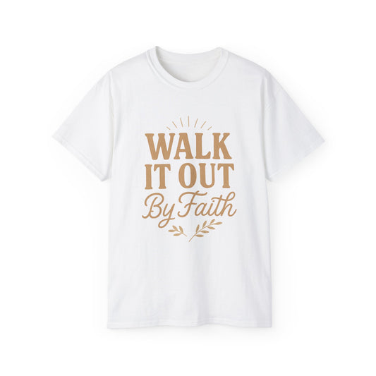 Walk It Out By Faith T‑Shirt — (Hebrews 11:1)